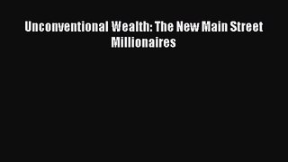 [PDF Download] Unconventional Wealth: The New Main Street Millionaires [PDF] Full Ebook