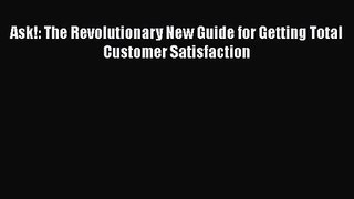 [PDF Download] Ask!: The Revolutionary New Guide for Getting Total Customer Satisfaction [Download]