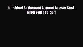 [PDF Download] Individual Retirement Account Answer Book Nineteenth Edition [Download] Full