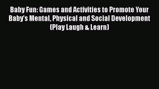 Read Baby Fun: Games and Activities to Promote Your Baby's Mental Physical and Social Development