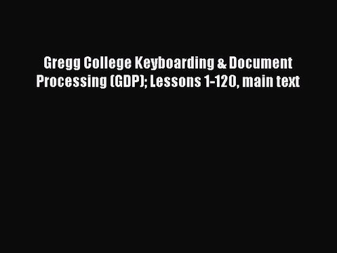 [PDF Download] Gregg College Keyboarding & Document Processing (GDP) Lessons 1-120 main text