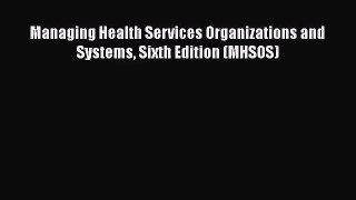 [PDF Download] Managing Health Services Organizations and Systems Sixth Edition (MHSOS) [Download]