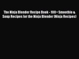 [PDF Download] The Ninja Blender Recipe Book - 100  Smoothie & Soup Recipes for the Ninja Blender