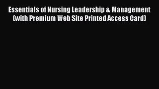 [PDF Download] Essentials of Nursing Leadership & Management (with Premium Web Site Printed