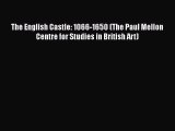 [PDF Download] The English Castle: 1066-1650 (The Paul Mellon Centre for Studies in British