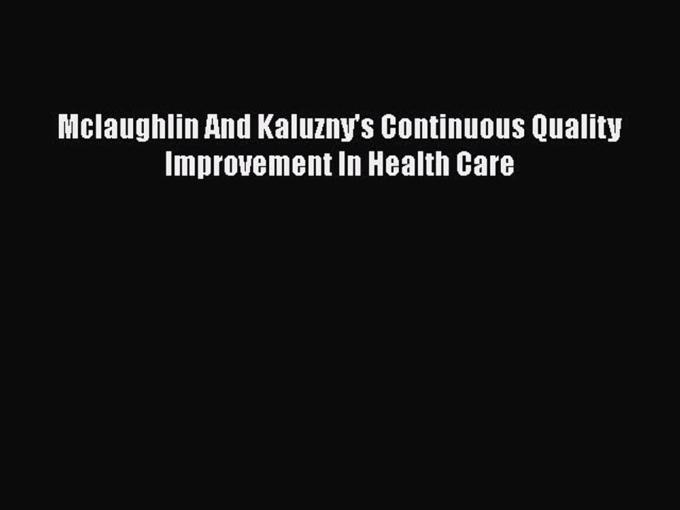 [PDF Download] Mclaughlin And Kaluzny's Continuous Quality Improvement In Health Care [Read]