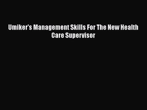 [PDF Download] Umiker's Management Skills For The New Health Care Supervisor [Read] Full Ebook