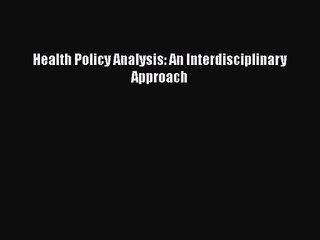 [PDF Download] Health Policy Analysis: An Interdisciplinary Approach [Read] Online