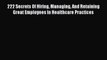 PDF Download 222 Secrets Of Hiring Managing And Retaining Great Employees In Healthcare Practices