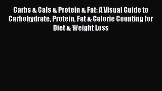 [PDF Download] Carbs & Cals & Protein & Fat: A Visual Guide to Carbohydrate Protein Fat & Calorie