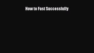 [PDF Download] How to Fast Successfully [PDF] Online