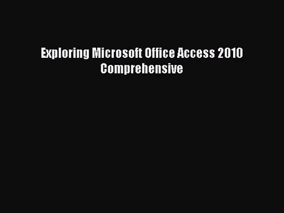 [PDF Download] Exploring Microsoft Office Access 2010 Comprehensive [Read] Full Ebook