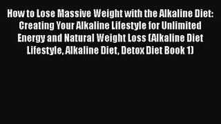 [PDF Download] How to Lose Massive Weight with the Alkaline Diet: Creating Your Alkaline Lifestyle