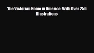 [PDF Download] The Victorian Home in America: With Over 250 Illustrations [Read] Online