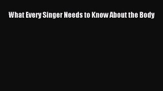 [PDF Download] What Every Singer Needs to Know About the Body [Download] Full Ebook