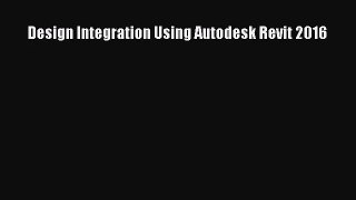 [PDF Download] Design Integration Using Autodesk Revit 2016 [Read] Online