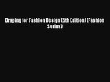 [PDF Download] Draping for Fashion Design (5th Edition) (Fashion Series) [Read] Online