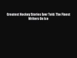 [PDF Download] Greatest Hockey Stories Ever Told: The Finest Writers On Ice [Read] Online