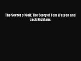 [PDF Download] The Secret of Golf: The Story of Tom Watson and Jack Nicklaus [Read] Full Ebook