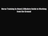 [PDF Download] Horse Training In-Hand: A Modern Guide to Working from the Ground [PDF] Full