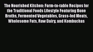 [PDF Download] The Nourished Kitchen: Farm-to-table Recipes for the Traditional Foods Lifestyle