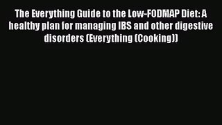 [PDF Download] The Everything Guide to the Low-FODMAP Diet: A healthy plan for managing IBS