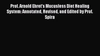 [PDF Download] Prof. Arnold Ehret's Mucusless Diet Healing System: Annotated Revised and Edited