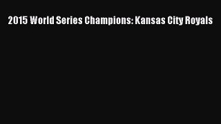 [PDF Download] 2015 World Series Champions: Kansas City Royals [PDF] Full Ebook