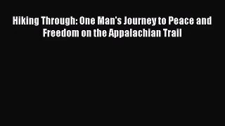 [PDF Download] Hiking Through: One Man's Journey to Peace and Freedom on the Appalachian Trail
