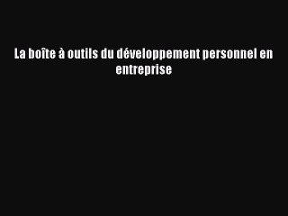 [PDF Télécharger] La boîte à outils du développement personnel en entreprise [PDF] Complet