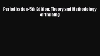[PDF Download] Periodization-5th Edition: Theory and Methodology of Training [PDF] Full Ebook
