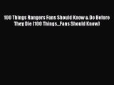 [PDF Download] 100 Things Rangers Fans Should Know & Do Before They Die (100 Things...Fans