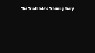 [PDF Download] The Triathlete's Training Diary [Download] Full Ebook