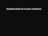 [PDF Tlcharger] Comment parler de soi pour convaincre [Tlcharger] Complet Ebook