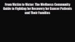 [PDF Download] From Victim to Victor: The Wellness Community Guide to Fighting for Recovery