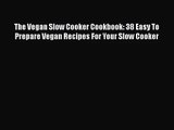 [PDF Download] The Vegan Slow Cooker Cookbook: 38 Easy To Prepare Vegan Recipes For Your Slow