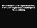 [PDF Download] Food GLorious Food: Incredibly delicious low-GL recipes: Incredibly Delicious