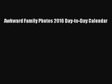[PDF Download] Awkward Family Photos 2016 Day-to-Day Calendar [Read] Full Ebook