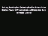 [PDF Download] Juicing Fasting And Detoxing For Life: Unleash the Healing Power of Fresh Juices