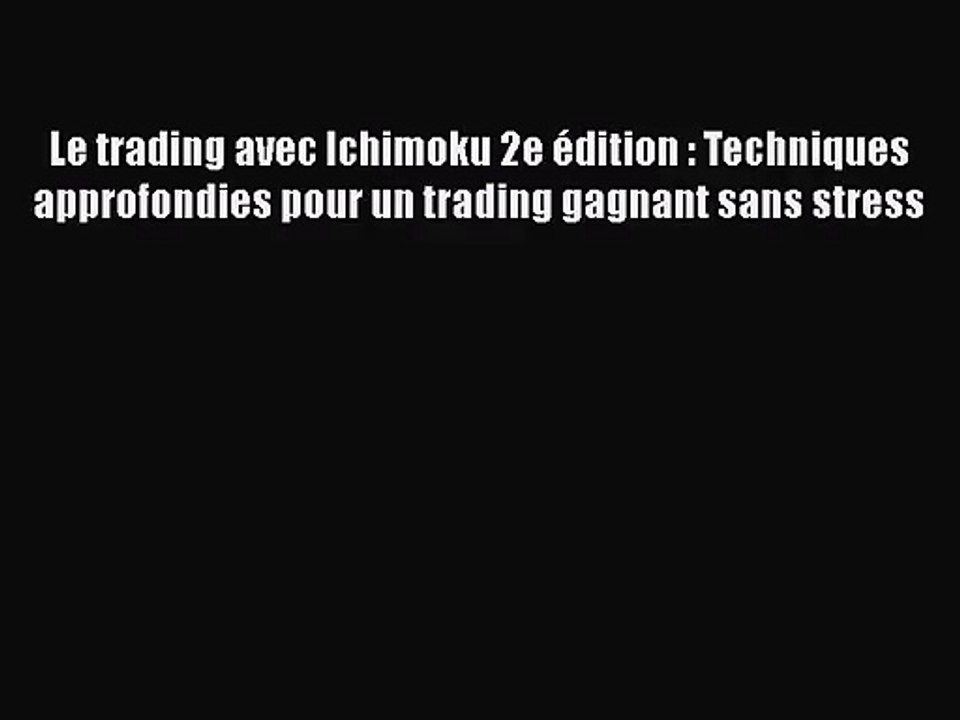 [PDF Télécharger] Le trading avec Ichimoku 2e édition : Techniques approfondies pour un trading