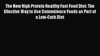 [PDF Download] The New High Protein Healthy Fast Food Diet: The Effective Way to Use Convenience