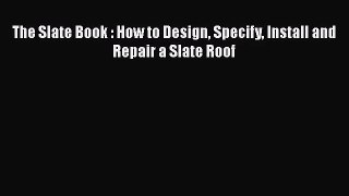 Download The Slate Book : How to Design Specify Install and Repair a Slate Roof PDF Free