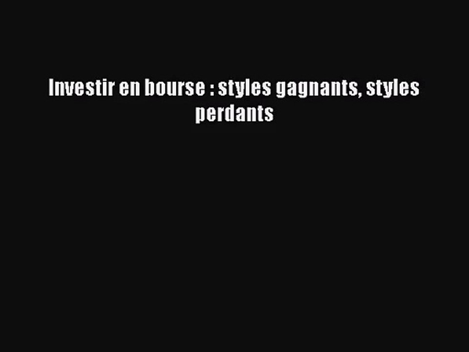 [PDF Télécharger] Investir en bourse : styles gagnants styles perdants [PDF] en ligne