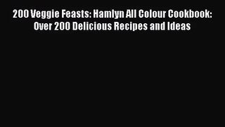 [PDF Download] 200 Veggie Feasts: Hamlyn All Colour Cookbook: Over 200 Delicious Recipes and
