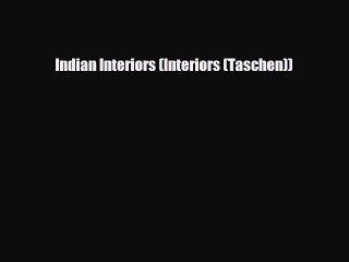 [PDF Download] Indian Interiors (Interiors (Taschen)) [Read] Full Ebook