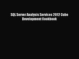 [PDF Download] SQL Server Analysis Services 2012 Cube Development Cookbook [PDF] Full Ebook