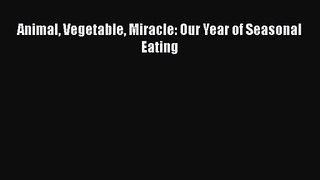 [PDF Download] Animal Vegetable Miracle: Our Year of Seasonal Eating [PDF] Full Ebook