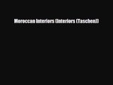 [PDF Download] Moroccan Interiors (Interiors (Taschen)) [PDF] Full Ebook