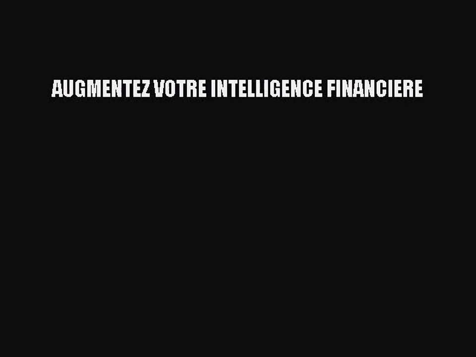 [PDF Télécharger] AUGMENTEZ VOTRE INTELLIGENCE FINANCIERE [Télécharger] Complet Ebook