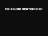 [PDF Télécharger] Guide d'exercices du livre Vivre du trading [Télécharger] en ligne
